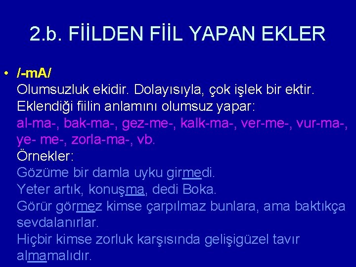 2. b. FİİLDEN FİİL YAPAN EKLER • /-m. A/ Olumsuzluk ekidir. Dolayısıyla, çok işlek