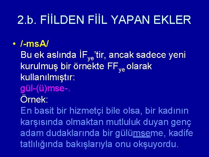 2. b. FİİLDEN FİİL YAPAN EKLER • /-ms. A/ Bu ek aslında İFye’tir, ancak