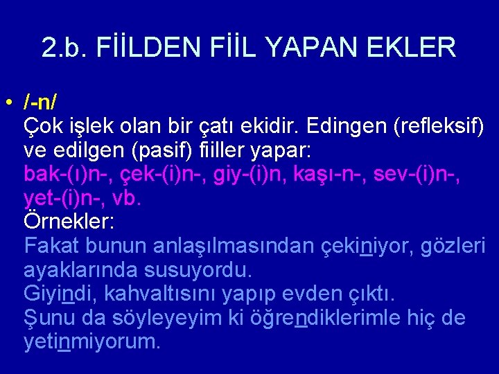 2. b. FİİLDEN FİİL YAPAN EKLER • /-n/ Çok işlek olan bir çatı ekidir.