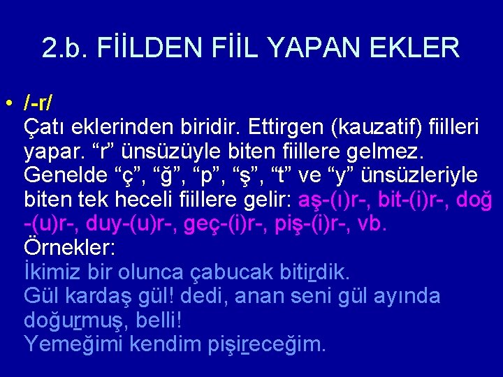 2. b. FİİLDEN FİİL YAPAN EKLER • /-r/ Çatı eklerinden biridir. Ettirgen (kauzatif) fiilleri