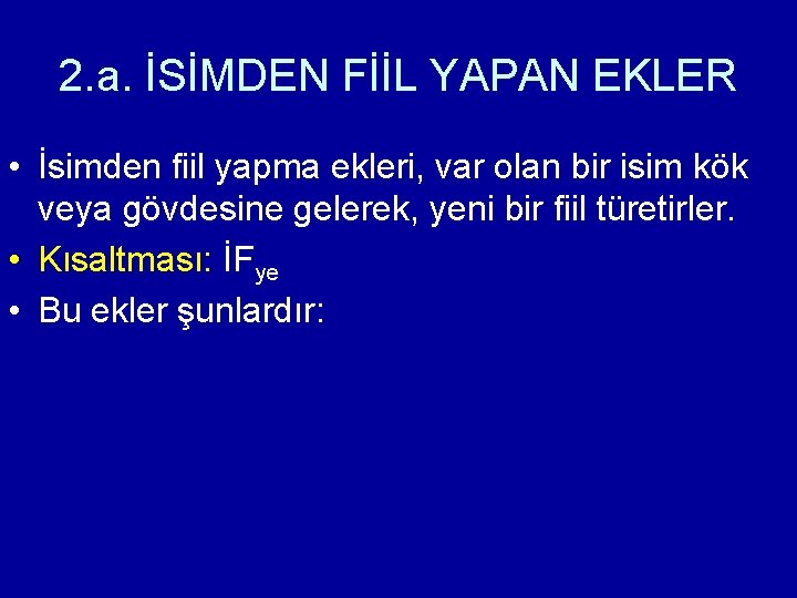 2. a. İSİMDEN FİİL YAPAN EKLER • İsimden fiil yapma ekleri, var olan bir