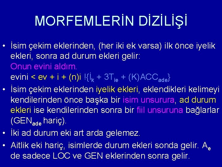 MORFEMLERİN DİZİLİŞİ • İsim çekim eklerinden, (her iki ek varsa) ilk önce iyelik ekleri,