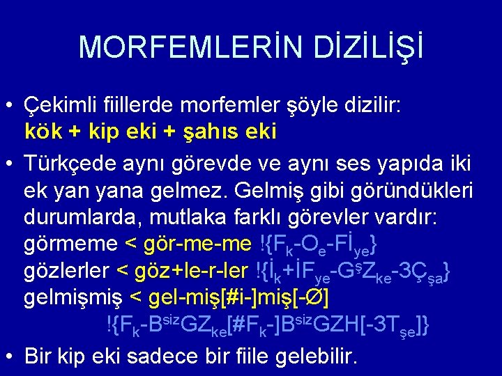 MORFEMLERİN DİZİLİŞİ • Çekimli fiillerde morfemler şöyle dizilir: kök + kip eki + şahıs