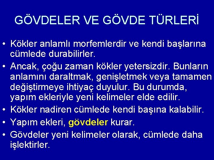 GÖVDELER VE GÖVDE TÜRLERİ • Kökler anlamlı morfemlerdir ve kendi başlarına cümlede durabilirler. •