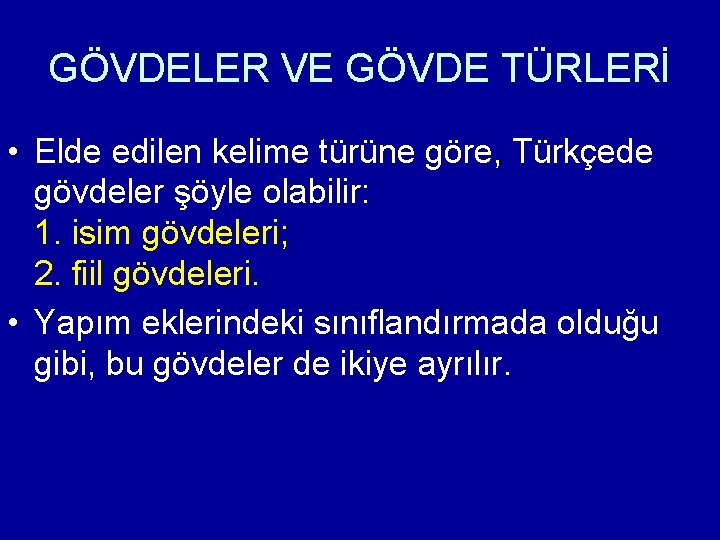 GÖVDELER VE GÖVDE TÜRLERİ • Elde edilen kelime türüne göre, Türkçede gövdeler şöyle olabilir: