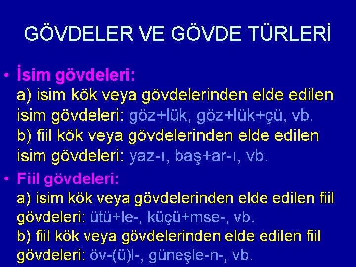 GÖVDELER VE GÖVDE TÜRLERİ • İsim gövdeleri: a) isim kök veya gövdelerinden elde edilen