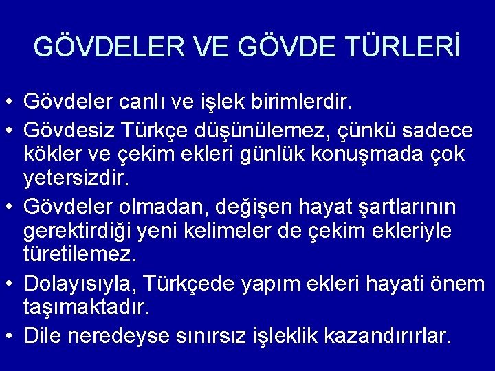 GÖVDELER VE GÖVDE TÜRLERİ • Gövdeler canlı ve işlek birimlerdir. • Gövdesiz Türkçe düşünülemez,