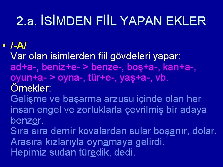 2. a. İSİMDEN FİİL YAPAN EKLER • /-A/ Var olan isimlerden fiil gövdeleri yapar: