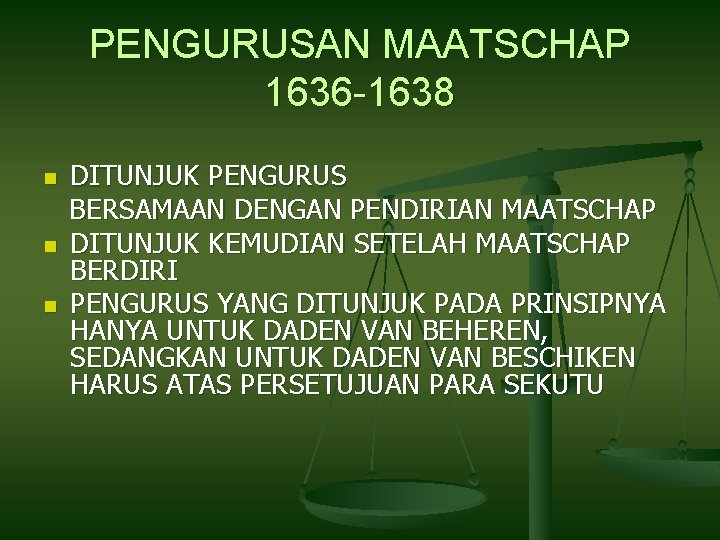 PENGURUSAN MAATSCHAP 1636 -1638 n n n DITUNJUK PENGURUS BERSAMAAN DENGAN PENDIRIAN MAATSCHAP DITUNJUK