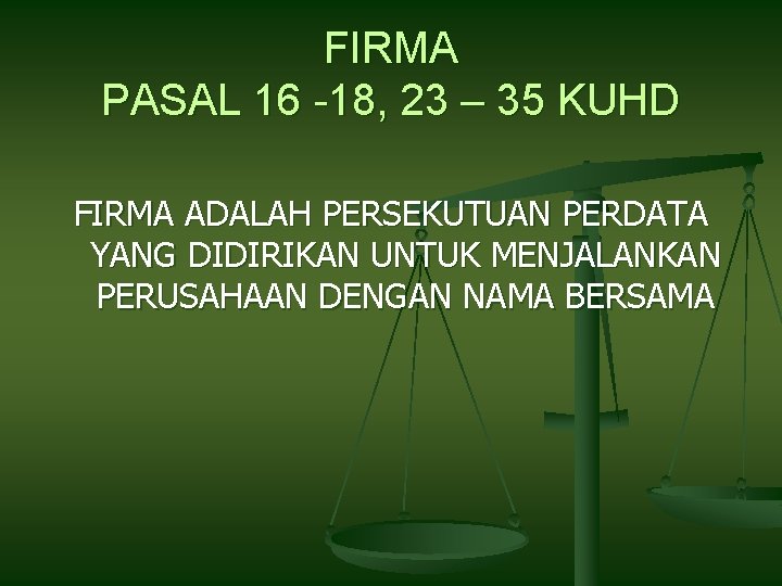 FIRMA PASAL 16 -18, 23 – 35 KUHD FIRMA ADALAH PERSEKUTUAN PERDATA YANG DIDIRIKAN