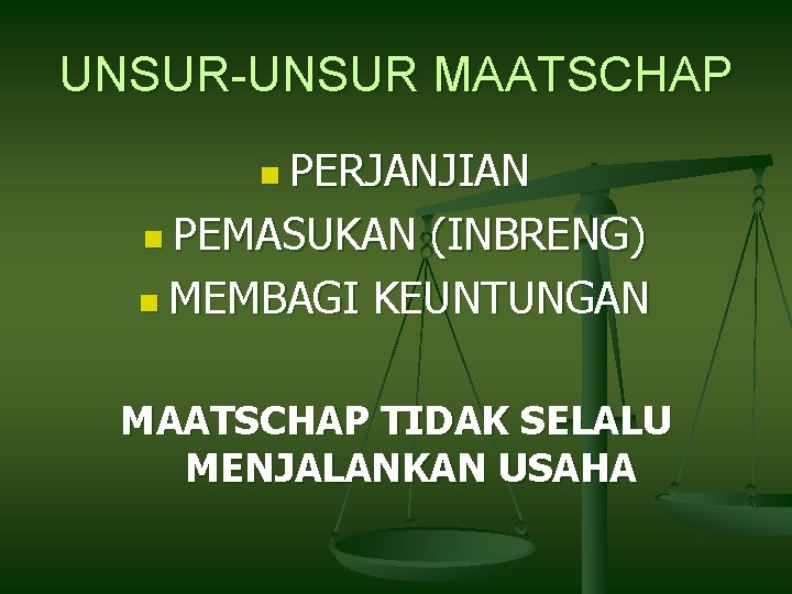 UNSUR-UNSUR MAATSCHAP n PERJANJIAN n PEMASUKAN (INBRENG) n MEMBAGI KEUNTUNGAN MAATSCHAP TIDAK SELALU MENJALANKAN