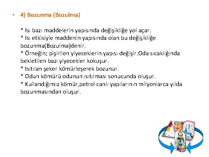  • 4) Bozunma (Bozulma) * Isı bazı maddelerin yapısında değişikliğe yol açar. *