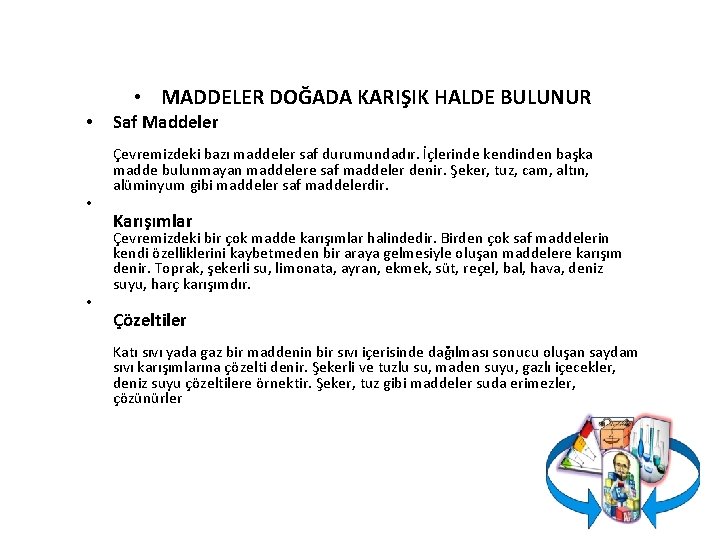  • • MADDELER DOĞADA KARIŞIK HALDE BULUNUR Saf Maddeler Çevremizdeki bazı maddeler saf