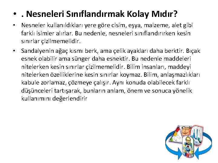  • . Nesneleri Sınıflandırmak Kolay Mıdır? • Nesneler kullanıldıkları yere göre cisim, eşya,