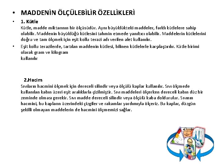  • MADDENİN ÖLÇÜLEBİLİR ÖZELLİKLERİ • • 1. Kütle, madde miktarının bir ölçüsüdür. Aynı