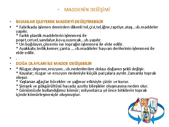 • MADDENİN DEĞİŞİMİ • • • İNSANLAR İŞLEYEREK MADDEYİ DEĞİŞTİREBİLİR * Fabrikada işlenen • MADDENİN DEĞİŞİMİ • • • İNSANLAR İŞLEYEREK MADDEYİ DEĞİŞTİREBİLİR * Fabrikada işlenen