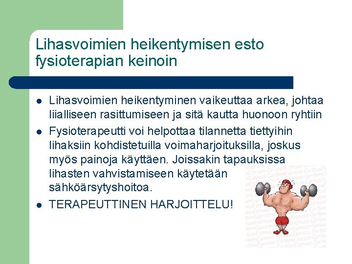 Lihasvoimien heikentymisen esto fysioterapian keinoin l l l Lihasvoimien heikentyminen vaikeuttaa arkea, johtaa liialliseen