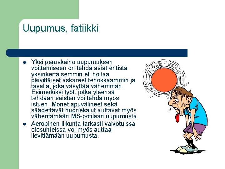 Uupumus, fatiikki l l Yksi peruskeino uupumuksen voittamiseen on tehdä asiat entistä yksinkertaisemmin eli