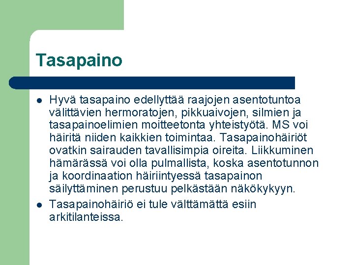 Tasapaino l l Hyvä tasapaino edellyttää raajojen asentotuntoa välittävien hermoratojen, pikkuaivojen, silmien ja tasapainoelimien