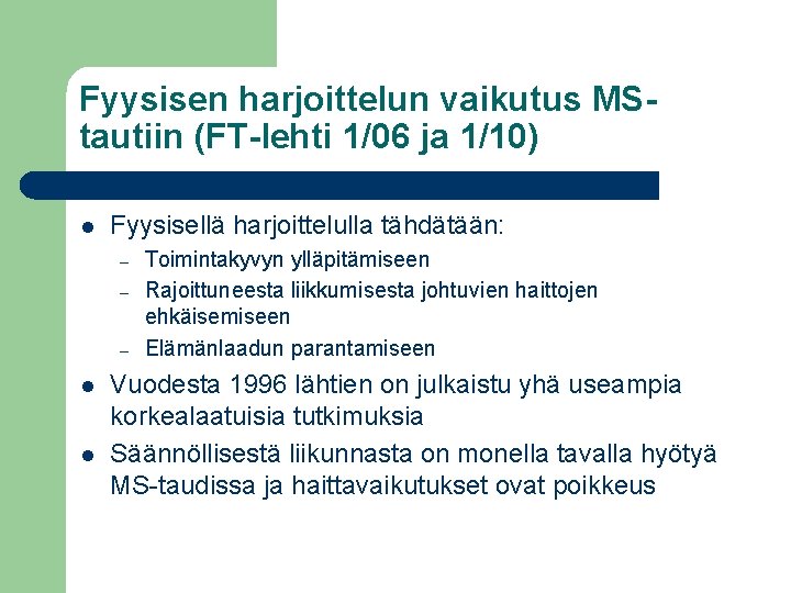 Fyysisen harjoittelun vaikutus MStautiin (FT-lehti 1/06 ja 1/10) l Fyysisellä harjoittelulla tähdätään: – –