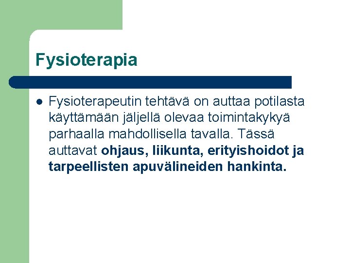 Fysioterapia l Fysioterapeutin tehtävä on auttaa potilasta käyttämään jäljellä olevaa toimintakykyä parhaalla mahdollisella tavalla.