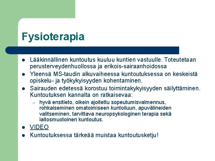 Fysioterapia l l l Lääkinnällinen kuntoutus kuuluu kuntien vastuulle. Toteutetaan perusterveydenhuollossa ja erikois-sairaanhoidossa Yleensä