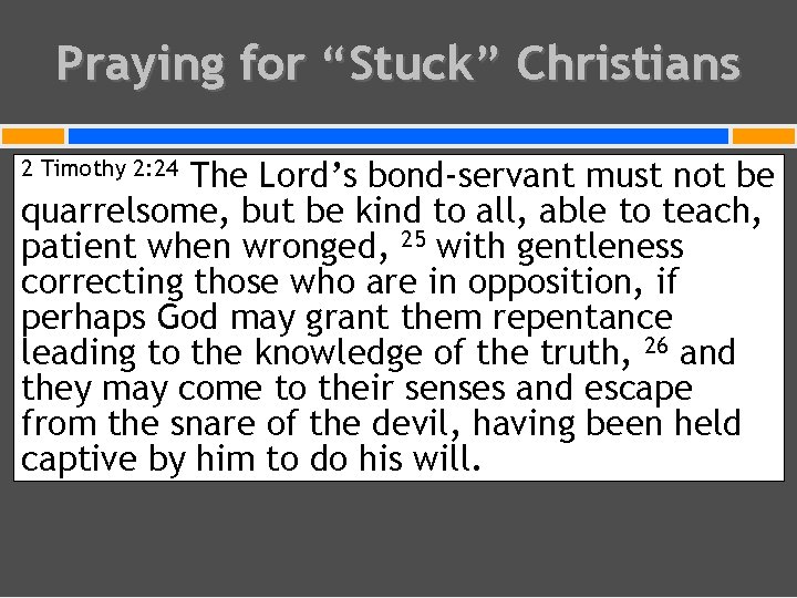 Praying for “Stuck” Christians The Lord’s bond-servant must not be quarrelsome, but be kind