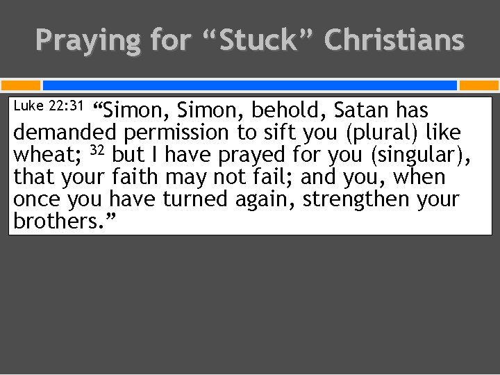 Praying for “Stuck” Christians “Simon, behold, Satan has demanded permission to sift you (plural)