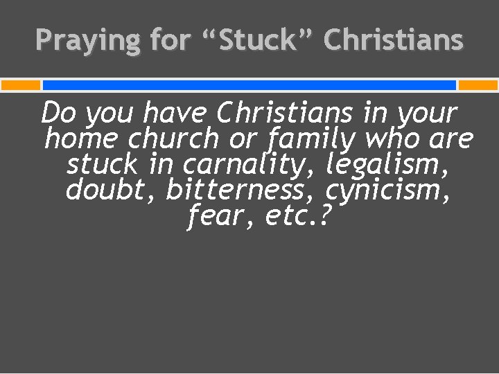 Praying for “Stuck” Christians Do you have Christians in your home church or family