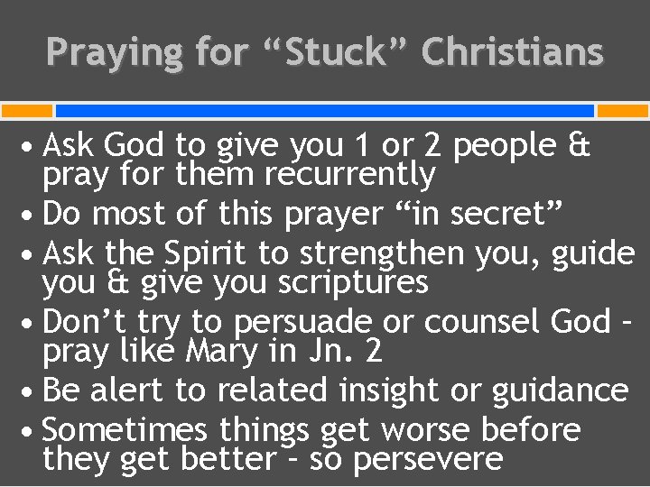 Praying for “Stuck” Christians • Ask God to give you 1 or 2 people
