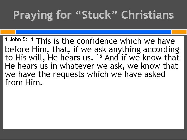 Praying for “Stuck” Christians This is the confidence which we have before Him, that,