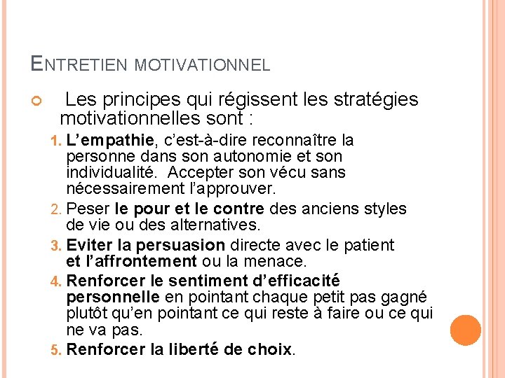 ENTRETIEN MOTIVATIONNEL Les principes qui régissent les stratégies motivationnelles sont : 1. L’empathie, c’est-à-dire