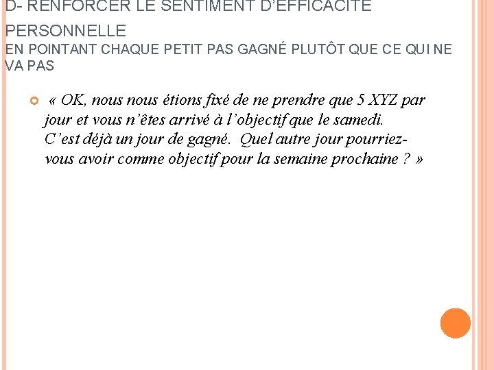 D- RENFORCER LE SENTIMENT D’EFFICACITÉ PERSONNELLE EN POINTANT CHAQUE PETIT PAS GAGNÉ PLUTÔT QUE