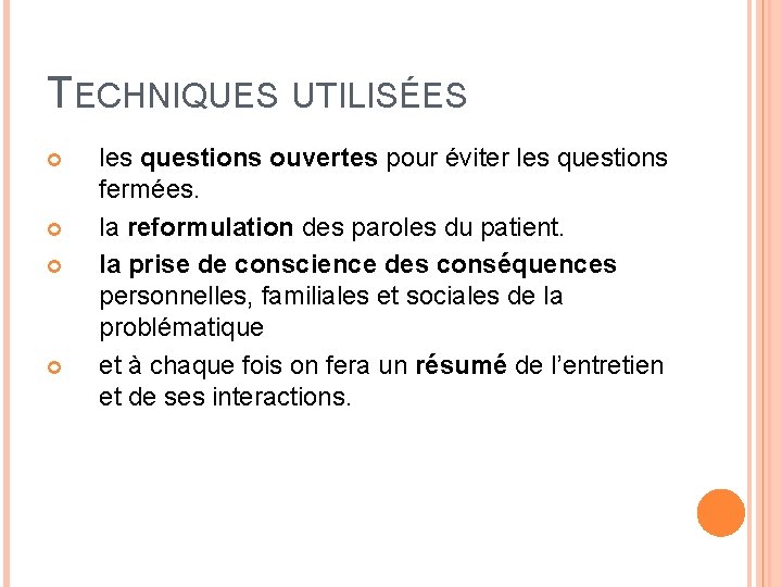 TECHNIQUES UTILISÉES les questions ouvertes pour éviter les questions fermées. la reformulation des paroles