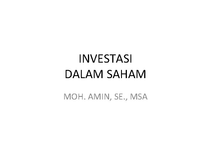 INVESTASI DALAM SAHAM MOH. AMIN, SE. , MSA 