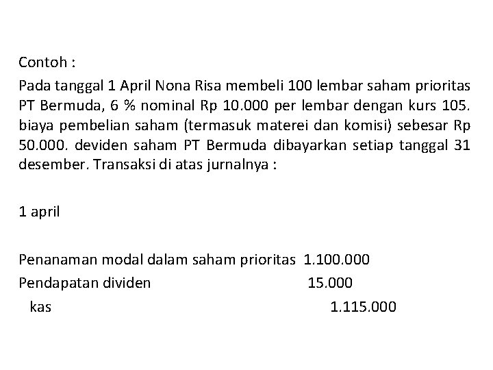 Contoh : Pada tanggal 1 April Nona Risa membeli 100 lembar saham prioritas PT
