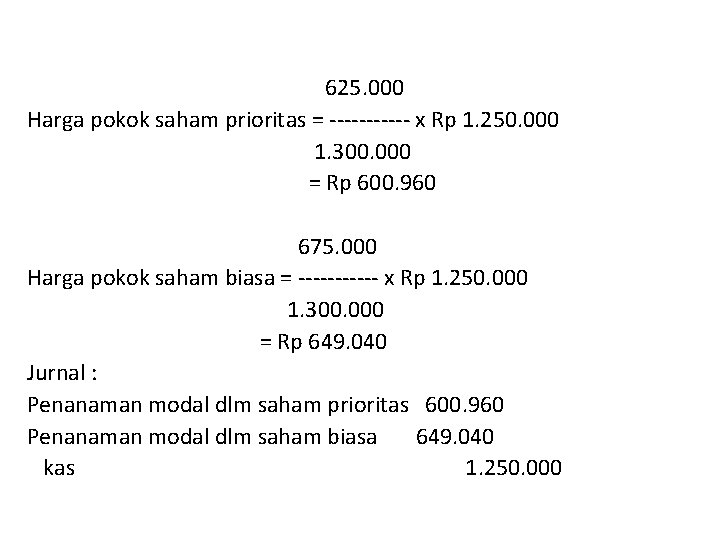 625. 000 Harga pokok saham prioritas = ------ x Rp 1. 250. 000 1.