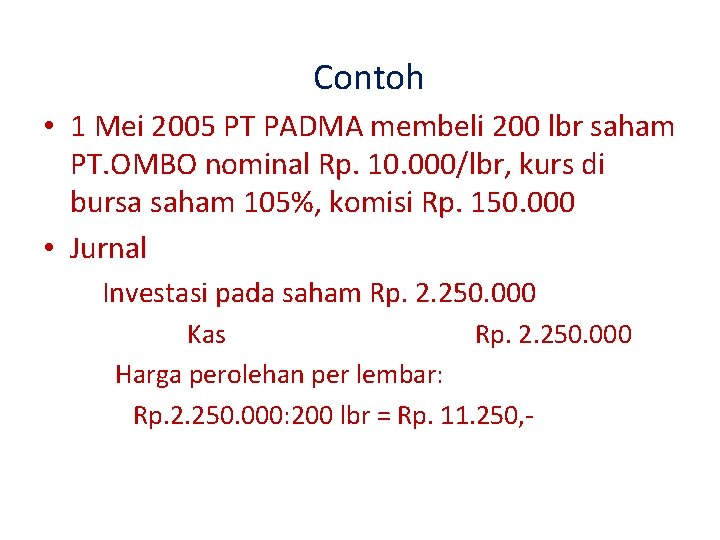 Contoh • 1 Mei 2005 PT PADMA membeli 200 lbr saham PT. OMBO nominal