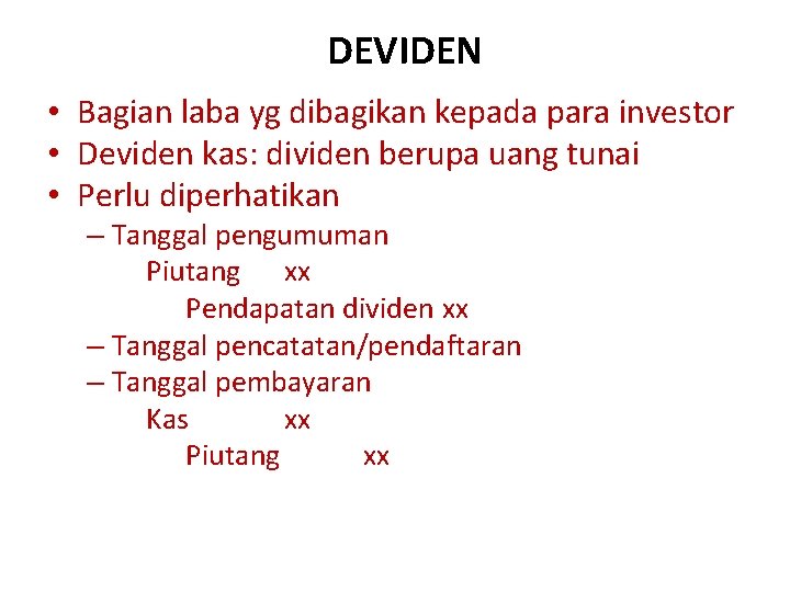 DEVIDEN • Bagian laba yg dibagikan kepada para investor • Deviden kas: dividen berupa