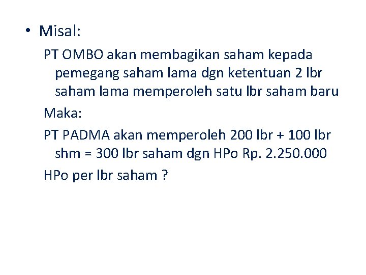  • Misal: PT OMBO akan membagikan saham kepada pemegang saham lama dgn ketentuan
