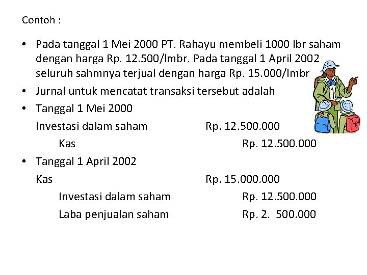 Contoh : • Pada tanggal 1 Mei 2000 PT. Rahayu membeli 1000 lbr saham