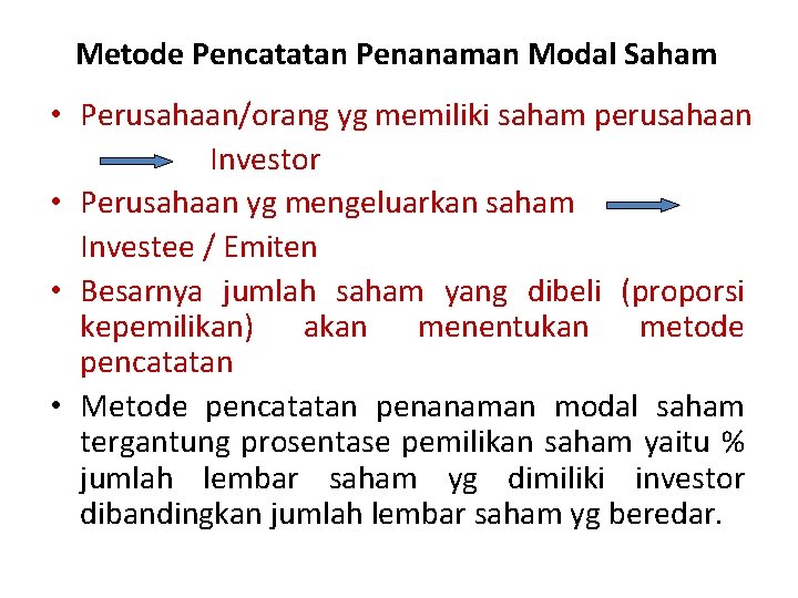 Metode Pencatatan Penanaman Modal Saham • Perusahaan/orang yg memiliki saham perusahaan Investor • Perusahaan