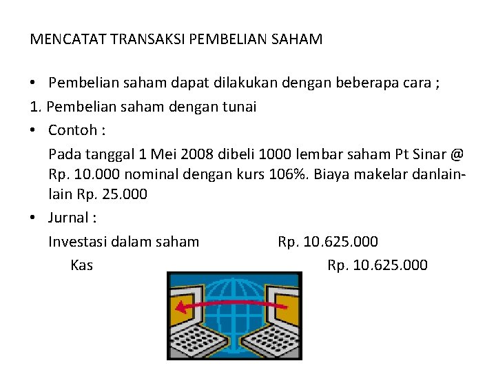 MENCATAT TRANSAKSI PEMBELIAN SAHAM • Pembelian saham dapat dilakukan dengan beberapa cara ; 1.