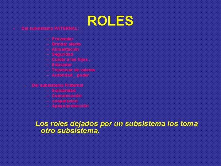  • Del subsistema PATERNAL: – – – – – ROLES Proveedor Brindar afecto