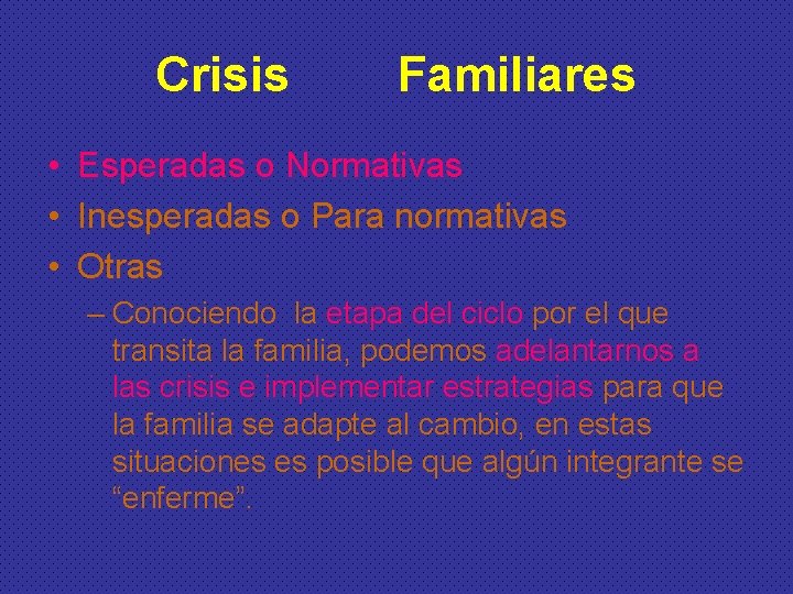 Crisis Familiares • Esperadas o Normativas • Inesperadas o Para normativas • Otras –