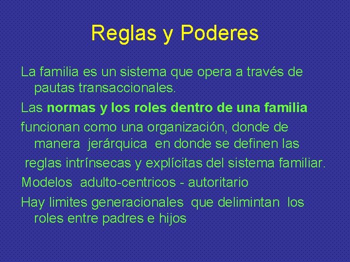 Reglas y Poderes La familia es un sistema que opera a través de pautas