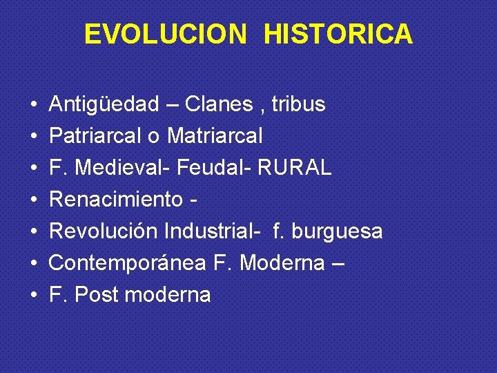 EVOLUCION HISTORICA • • Antigüedad – Clanes , tribus Patriarcal o Matriarcal F. Medieval-