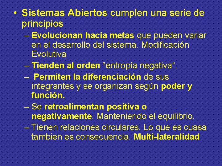  • Sistemas Abiertos cumplen una serie de principios – Evolucionan hacia metas que
