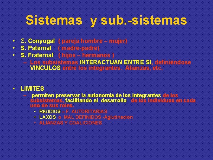 Sistemas y sub. -sistemas • S. Conyugal ( pareja hombre – mujer) • S.