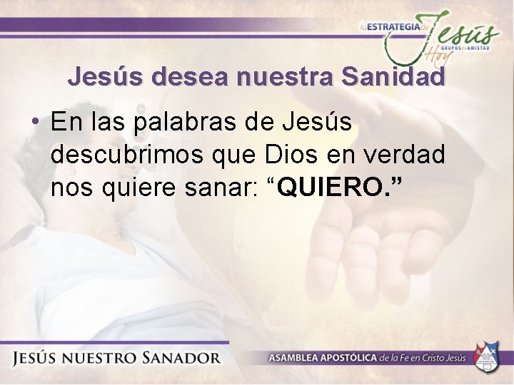 Jesús desea nuestra Sanidad • En las palabras de Jesús descubrimos que Dios en